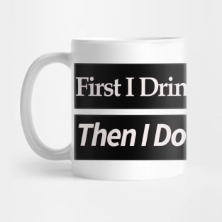 first i drink coffee , then i do things Mug